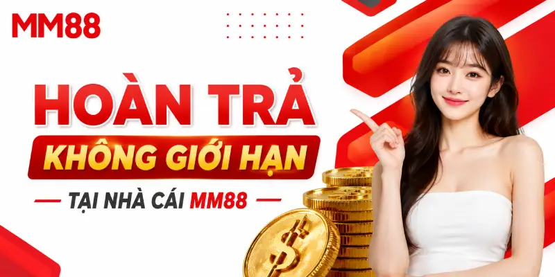Hoàn Trả Không Giới Hạn MM88 – Ưu Đãi Hoàn Tiền Hấp Dẫn Cho Hội Viên 1 Hoàn trả không giới hạn tại MM88